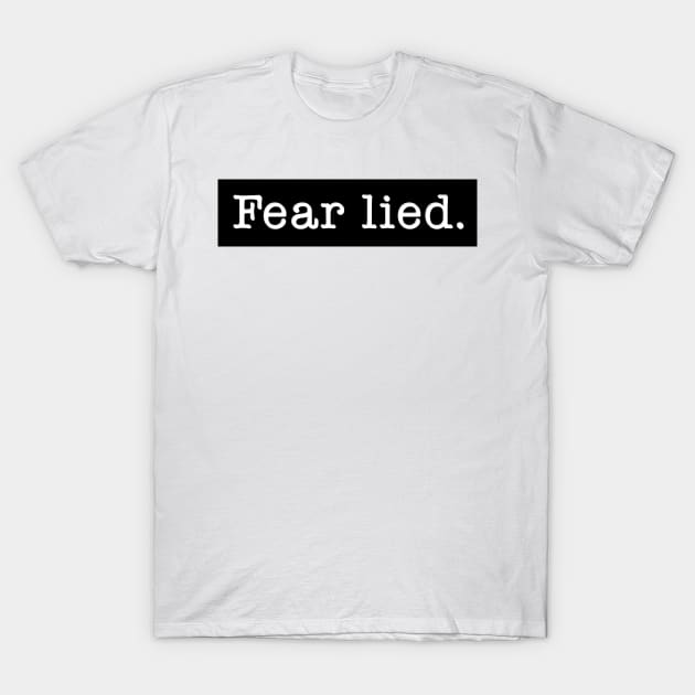 Fear Lied. T-Shirt by ScottyWalters